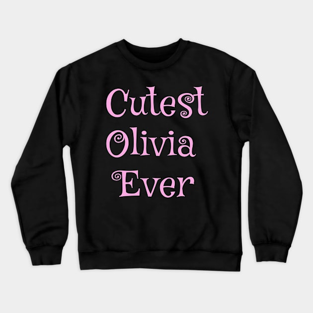 Cutest Olivia ever Crewneck Sweatshirt by Zimart